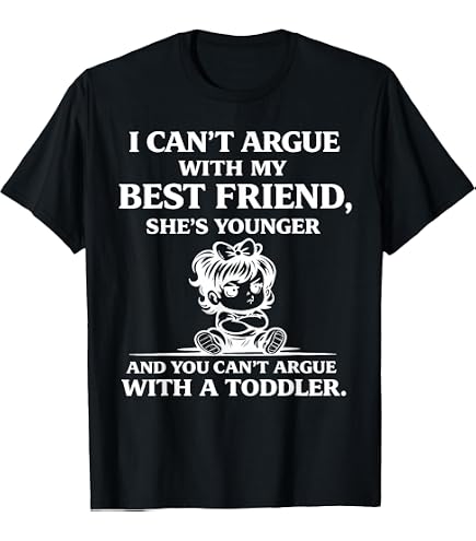Amazon.com: I Can't Argue With My Best Friend She's Younger And